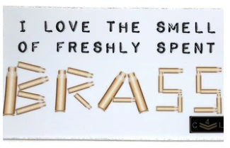 Text reads "I love the smell of freshly spent Brass"