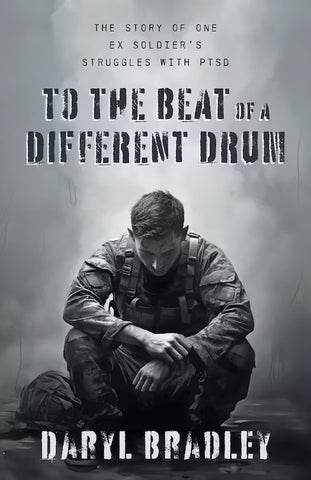 To The Beat of a Different Drum: The Story of One Ex Soldier's Struggles with PTSD