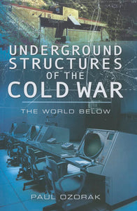 Underground Structured of the Cold War - The World Below by Paul Ozorak